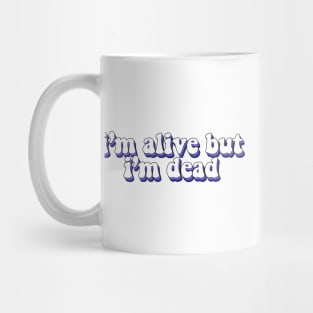 im alive but im dead Mug